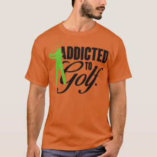 Addicted to golf T-Shirt