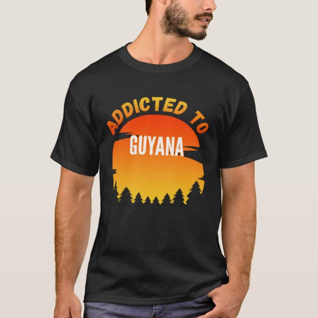 Addicted to Guyana Born In Guyana T-Shirt (Front)