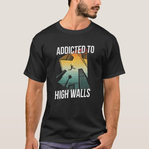 Addicted To High Walls For A Parkour Nerd T_Shirt