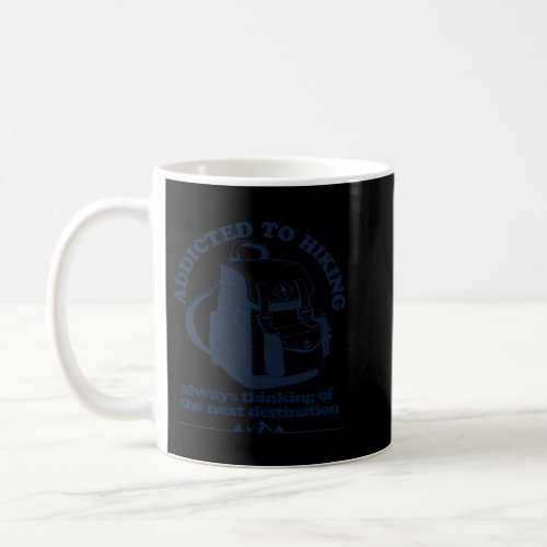 Addicted To Hiking Next Destination Adventure Back Coffee Mug