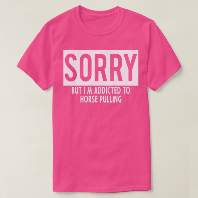 addicted to horse Pulling T-Shirt (Design Front)