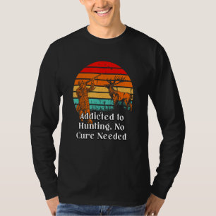 Addicted to Hunting No Cure Nerd Hunter Weird T-Shirt