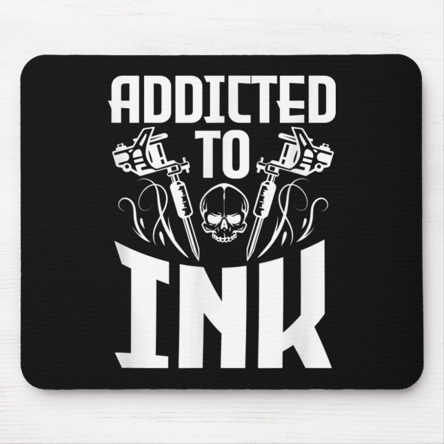 Addicted To Ink Funny Tattoo Lover Artist Skull  Mouse Pad (Front)