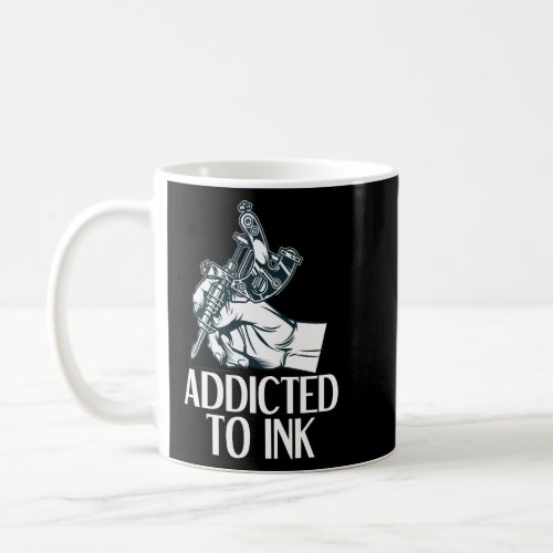 Addicted To Ink Tattoo  Tattoo Artist  Coffee Mug