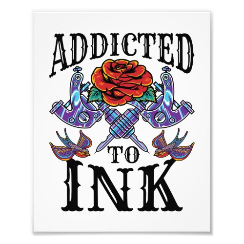 Addicted to Ink Tattooed Inked Tattoo Lover Photo Print