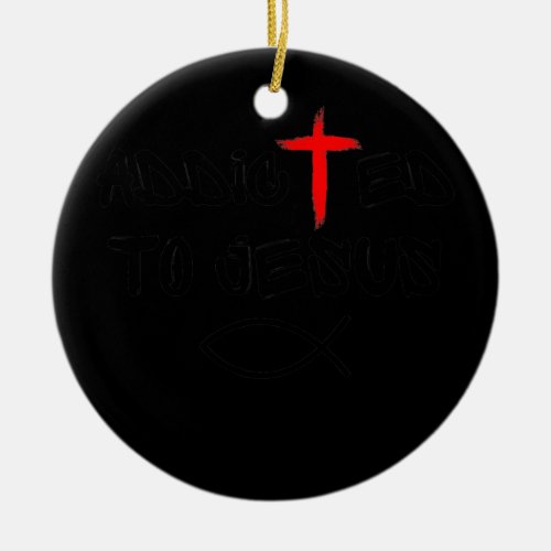 Addicted To Jesus Christian Religious Jesus Fish  Ceramic Ornament