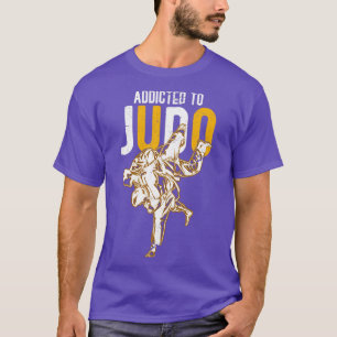 Addicted To Judo Martial Arts Judo T-Shirt