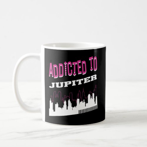 Addicted To Jupiter   Vacation Humor Trip Florida  Coffee Mug