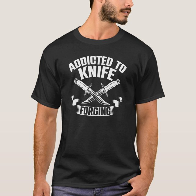 Addicted To Knife Forging Knife Sharpening Bows T-Shirt (Front)