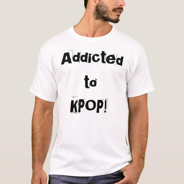 Addicted to, KPOP! by Maila Oscar T-Shirt (Front)