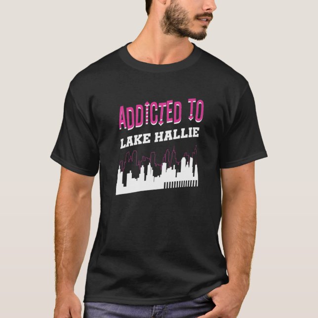 Addicted To Lake Hallie  Vacation Humor Trip Wisco T-Shirt (Front)