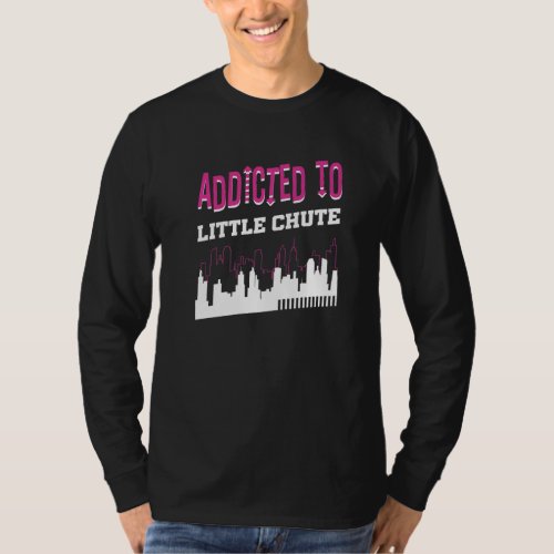 Addicted To Little Chute  Vacation Humor Trip Wisc T_Shirt