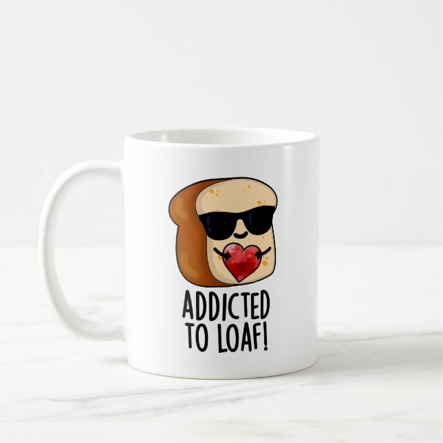 Addicted To Loaf Funny Bread Pun  Coffee Mug (Left)