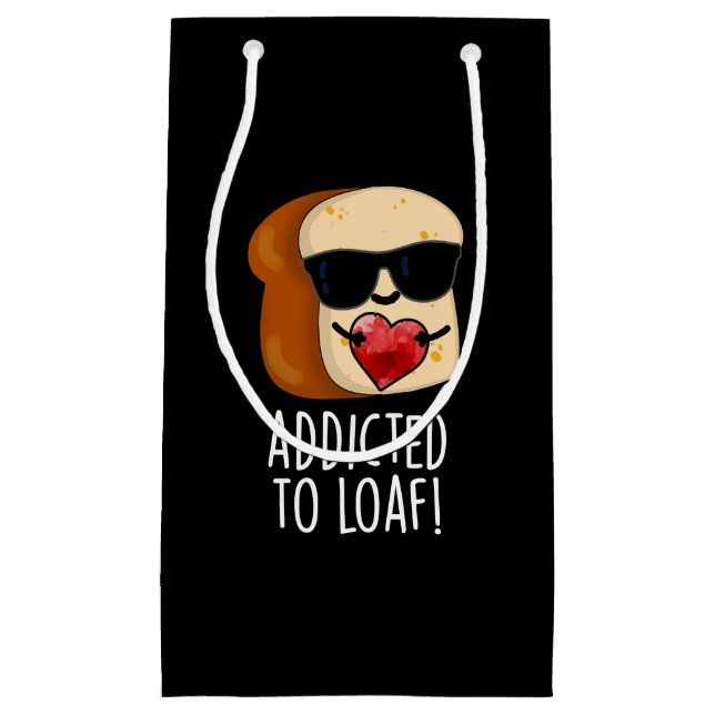 Addicted To Loaf Funny Bread Pun Dark BG Small Gift Bag (Front)