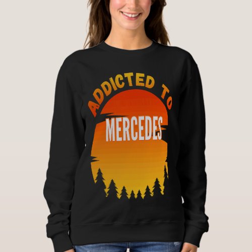 Addicted to Mercedes  for Mercedes Sweatshirt