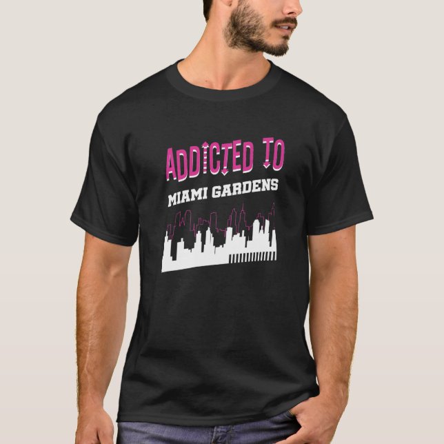 Addicted To Miami Gardens  Vacation Humor Trip Flo T-Shirt (Front)