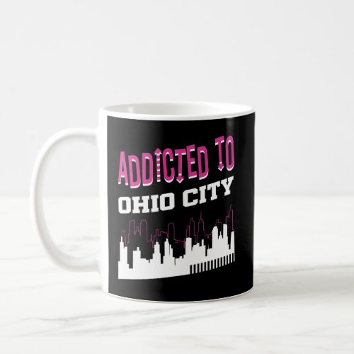 Addicted To Ohio City  Vacation Humor Trip Colorad Coffee Mug