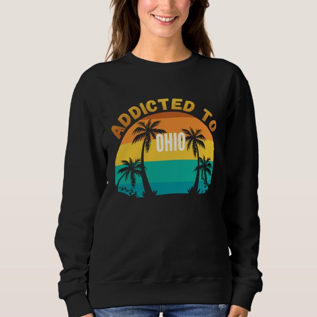 Addicted to Ohio From Ohio Sweatshirt (Front)