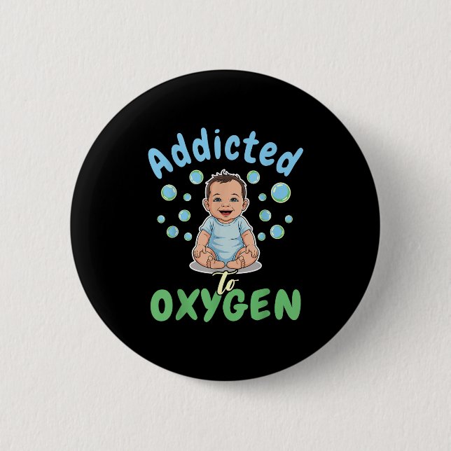 Addicted To Oxygen Baby Funny Bubbles Quote Gift  Button (Front)