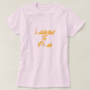 Addicted To Paris T-Shirt