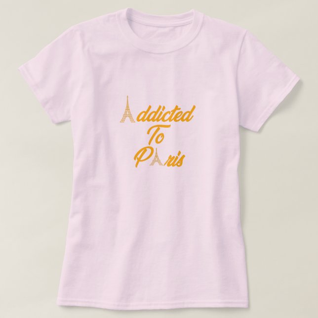 Addicted To Paris T-Shirt (Design Front)