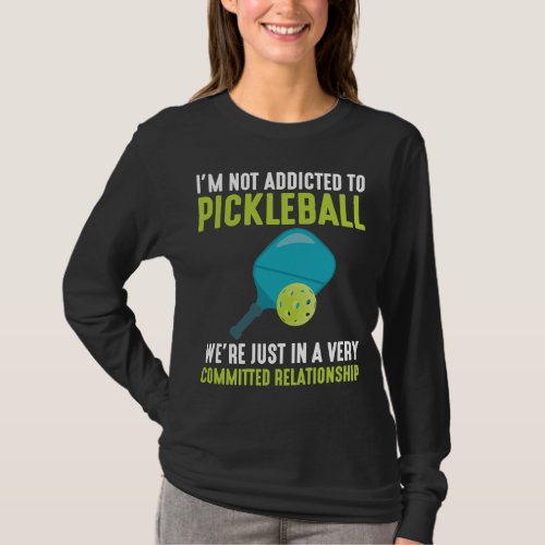 Addicted To Pickleball Player Sport Athlete Humor T_Shirt