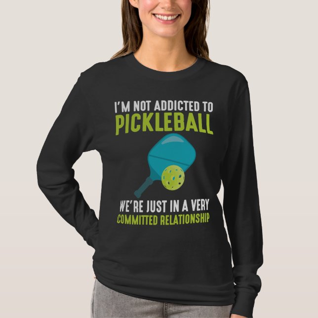 Addicted To Pickleball Player Sport Athlete Humor T-Shirt (Front)