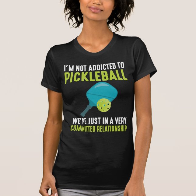 Addicted To Pickleball Player Sport Athlete Humor T-Shirt (Front)