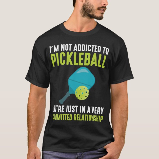 Addicted To Pickleball Player Sport Athlete Humor T-Shirt (Front)