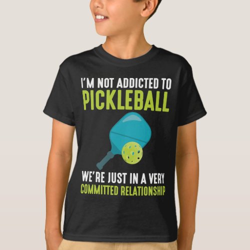 Addicted To Pickleball Player Sport Athlete Humor T_Shirt