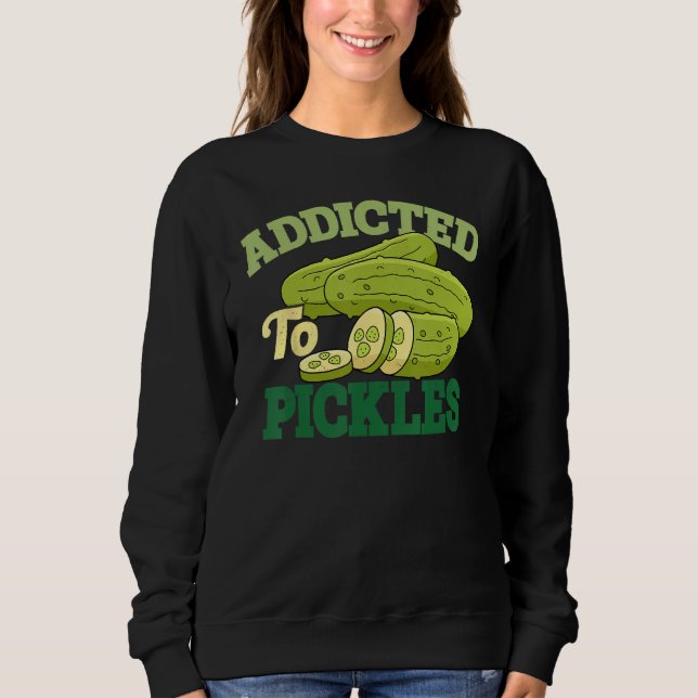Addicted To Pickles Cucumber Pickle  Vegetarian Pi Sweatshirt (Front)