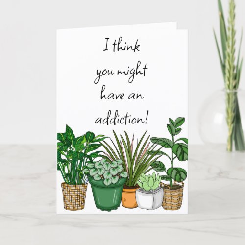 Addicted to Plants  Funny Friendship Card