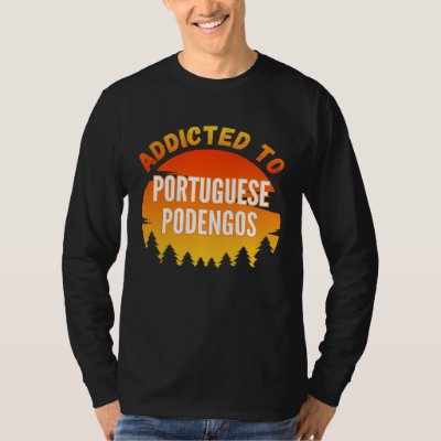 Addicted to Portuguese Podengo For Dog T-Shirt