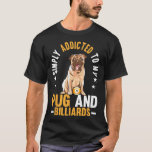 Addicted To Pug And Billiards Billiard Player Pool T-Shirt<br><div class="desc">Addicted To Pug And Billiards Billiard Player Pool Snooker</div>
