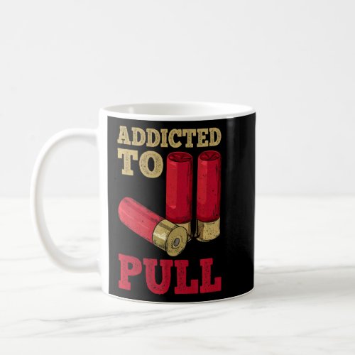 Addicted To Pull Quote For A Trap Shooter  Coffee Mug