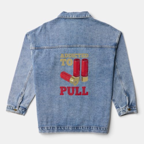 Addicted To Pull Quote For A Trap Shooter  Denim Jacket