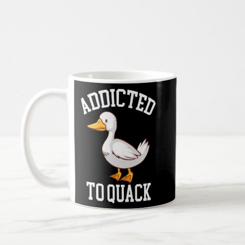 Addicted To Quack Cute White Duck Costume Ducks  Coffee Mug