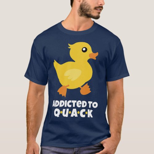 Addicted to QUACK T_Shirt