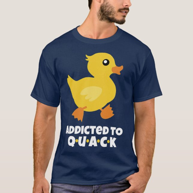 Addicted to QUACK T-Shirt (Front)