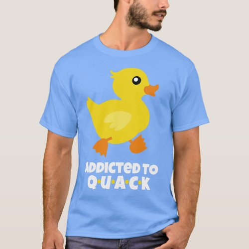 Addicted to QUACK T_Shirt