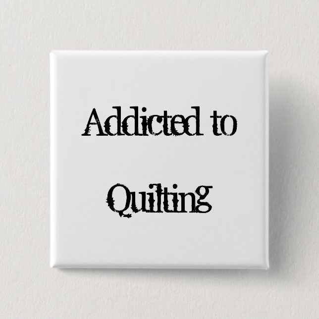 Addicted to Quilting Button (Front)