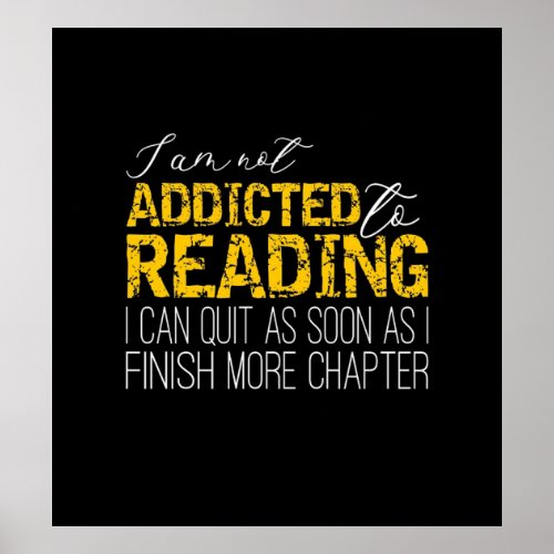 Addicted To Reading  Im not addicted to reading I  Poster