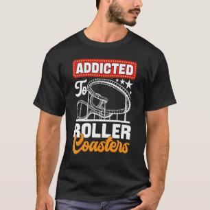 Addicted To Roller Coasters Amusement Park T-Shirt