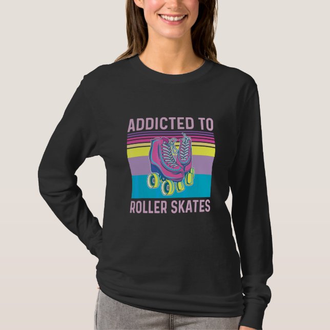 Addicted To Roller Skates Quote For A Roller Skate T-Shirt (Front)