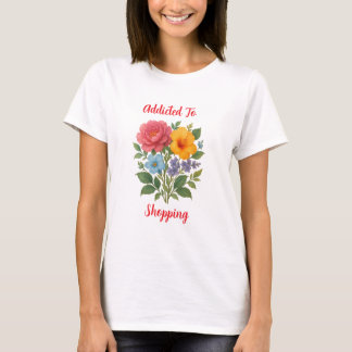 Addicted to Shopping Flower Women's T-Shirt