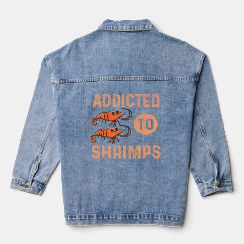 Addicted To Shrimps Quote For A Seafood  Denim Jacket