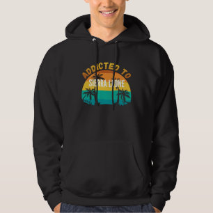Addicted to Sierra Leone From Sierra Leone Hoodie