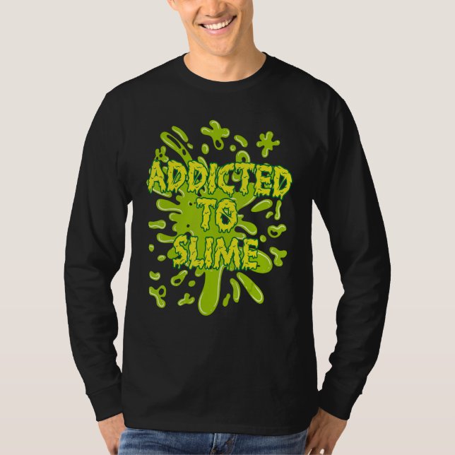 Addicted To Slime Green Ooze Squishy Slime T-Shirt (Front)