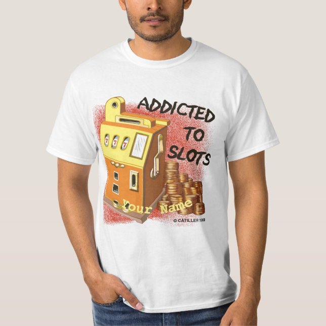 Addicted to Slots   T-Shirt (Front)