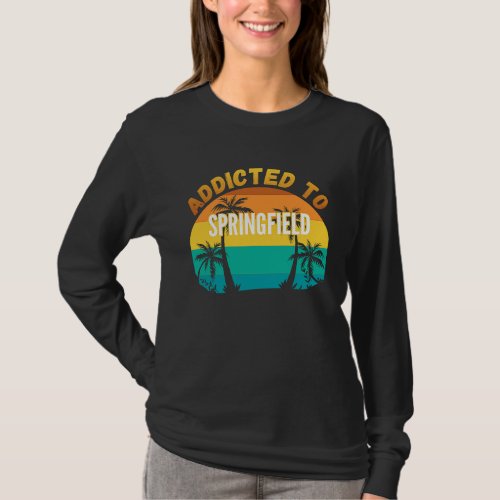 Addicted to Springfield From Springfield T_Shirt